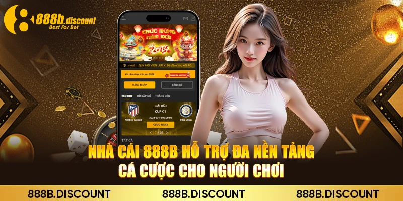 Nhà cái 888B hỗ trợ đa nền tảng cá cược cho người chơi